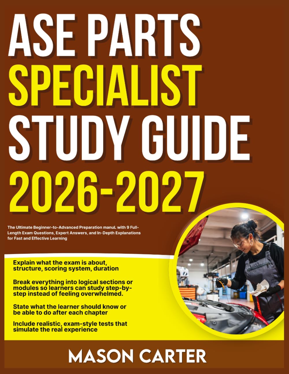 ASE PARTS SPECIALIST 2026-2027: The Ultimate Beginner-to-Advanced Preparation manual with 9 Full-Length Exam Questions, Expert Answers, and In-Depth Explanations for Fast and Effective Learning.