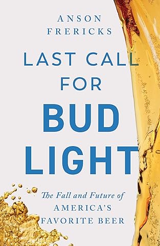 Last Call for Bud Light: The Fall and Future of America's Favorite Beer
