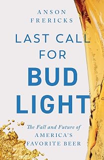 Last Call for Bud Light: The Fall and Future of America's Favorite Beer
