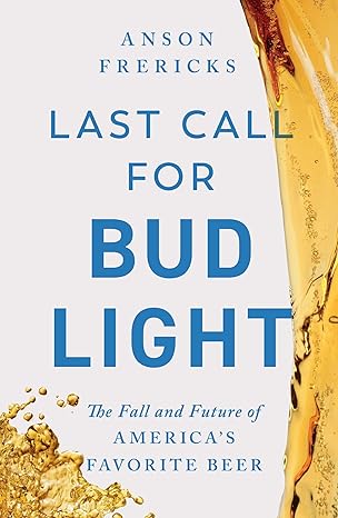 Last Call for Bud Light: The Fall and Future of America's Favorite Beer-Wow! eBook