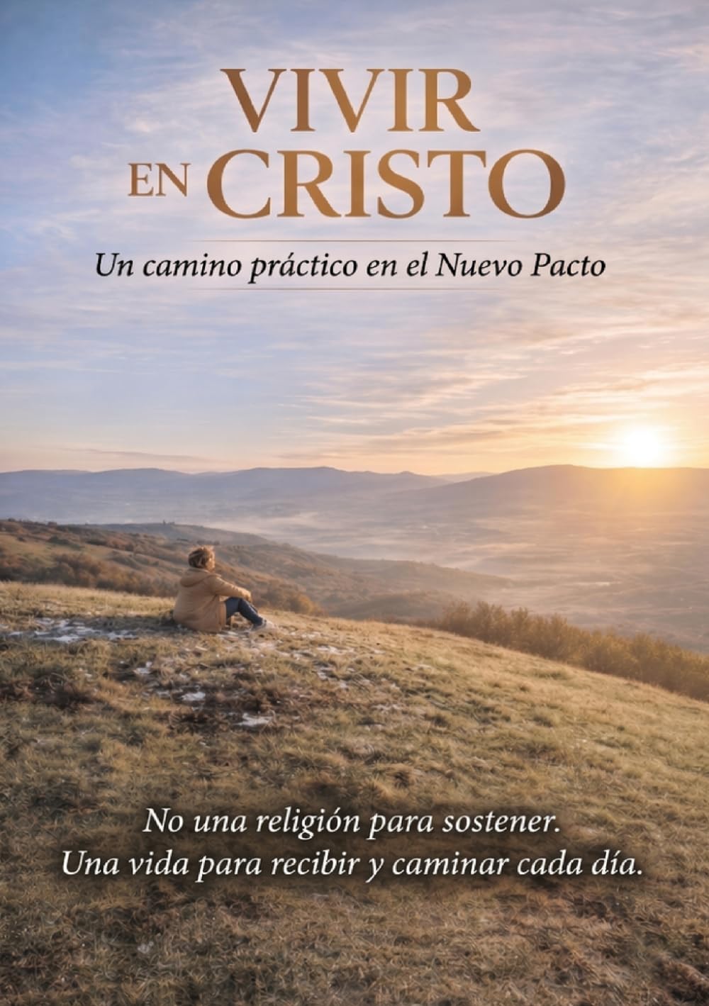 VIVIENDO EN CRISTO: Un camino práctico en el Nuevo Pacto