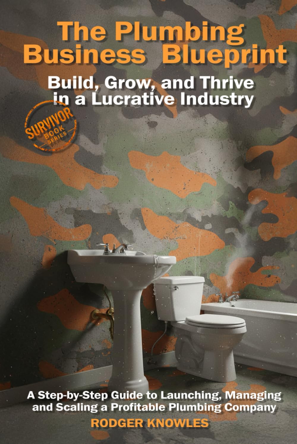 The Plumbing Business Blueprint: Build, Grow, and Thrive in a Lucrative Industry: A Step-by-Step Guide to Launching, Managing, and Scaling a Profitable Plumbing Company (The TradeMaster Series)