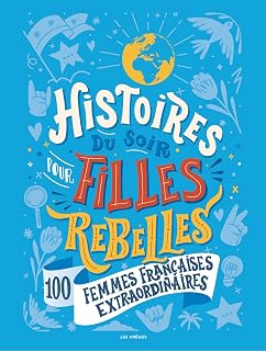 Histoires du soir pour filles rebelles - 100 femmes françaises extraordinaires