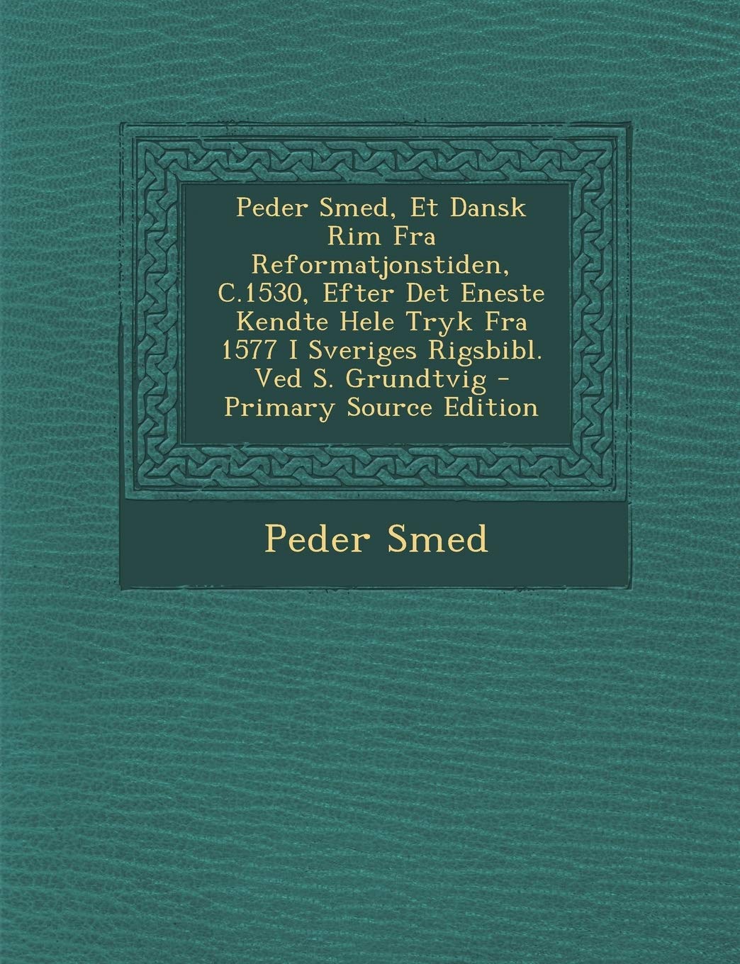 Peder Smed, Et Dansk Rim Fra Reformatjonstiden, C.