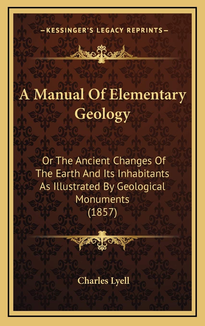 A Manual Of Elementary Geology: Or The Ancient Changes Of The Earth And Its Inhabitants As Illustrated By Geological Monuments (1857)