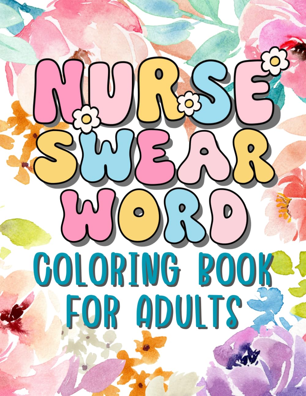 Nurse Swear Word Coloring Book for Adults: Nurses Really Want to Say But Can't
