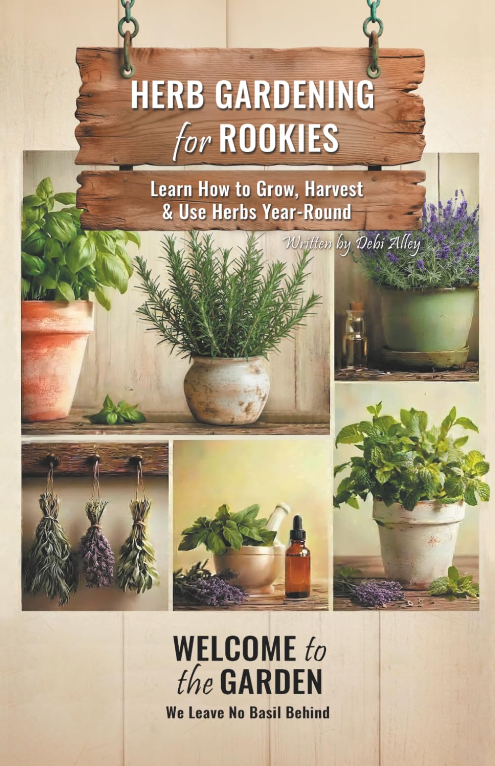 Herb Gardening for Rookies: Learn How to Grow, Harvest & Use Herbs Year-Round (Welcome to the Garden)