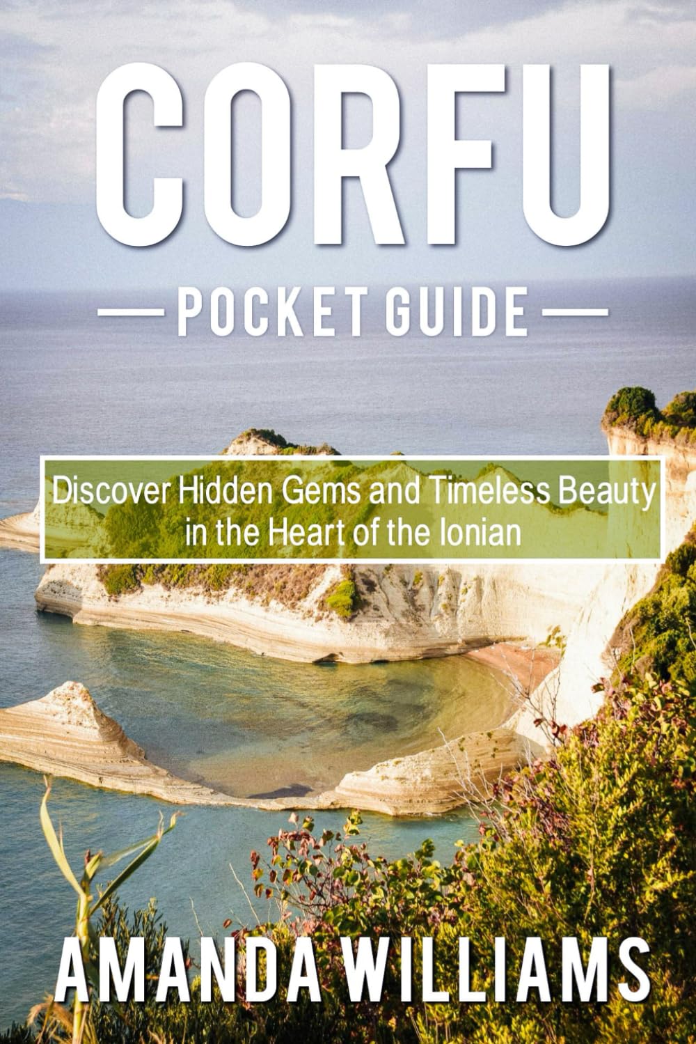 CORFU POCKET GUIDE: Discover Hidden Gems and Timeless Beauty in the Heart of the Ionian”