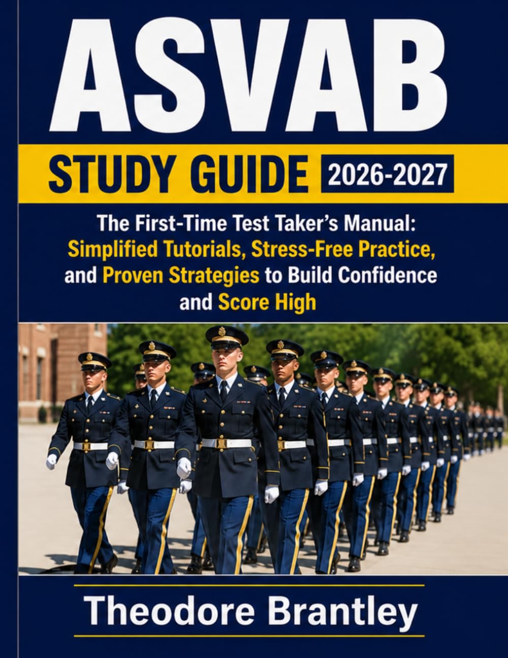 ASVAB Study Guide 2026-2027: The First-Time Test Taker's Manual: Simplified Tutorials, Stress-Free Practice, and Proven Strategies to Build Confidence and Score High