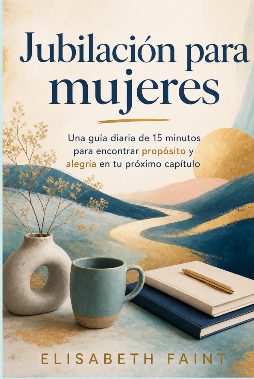 Jubilación para mujeres: Una guía diaria de 15 minutos para encontrar propósito y alegría en tu próximo capítulo