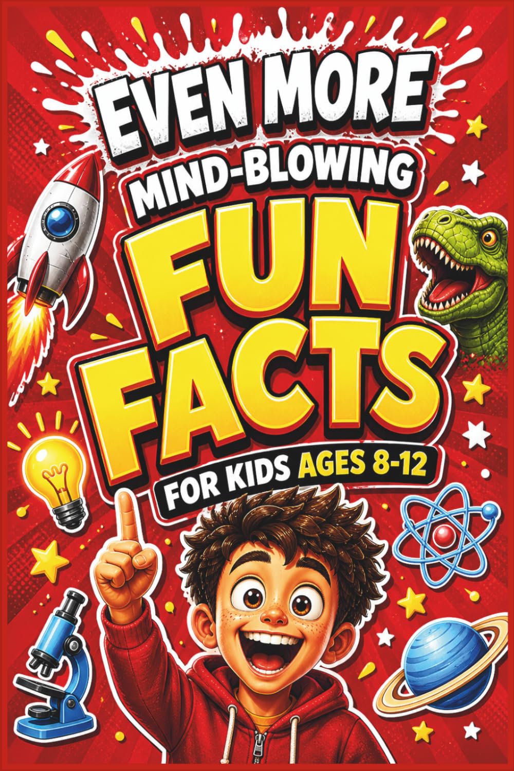 Even More Mind-Blowing Fun Facts for Kids Ages 8–12: Crazy, Weird & Totally True Facts to Entertain and Amaze