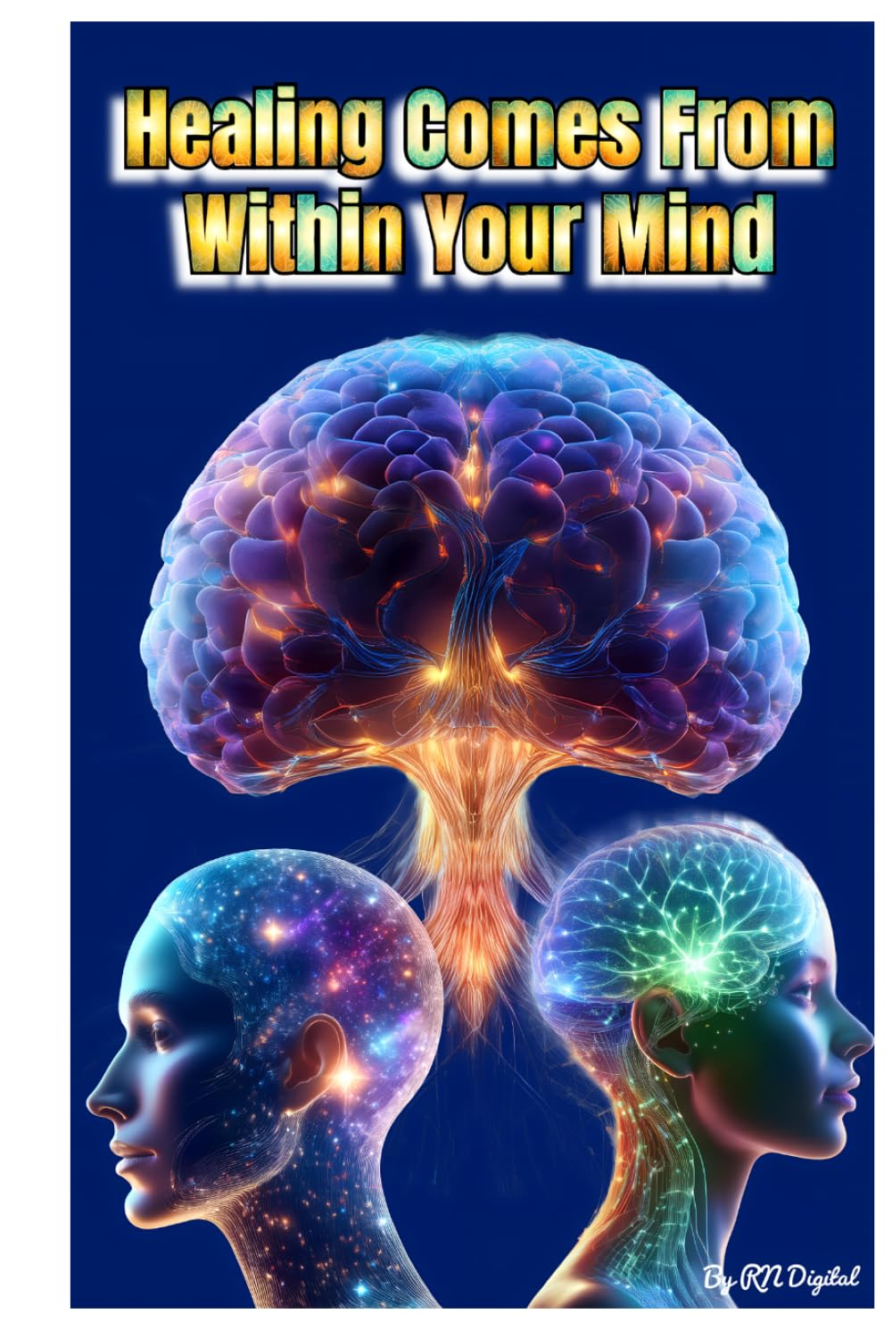 Healing comes from within your mind: Healing yourself by healing your subconscious mind