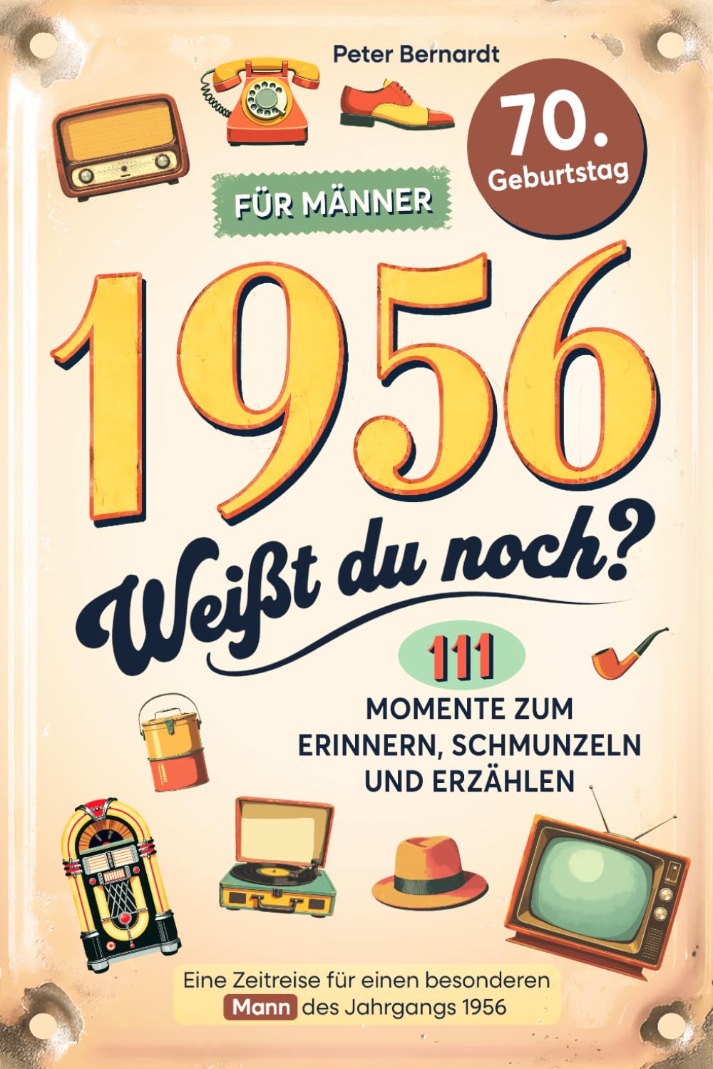 1956 - Weißt du noch? 111 Momente zum Erinnern, Schmunzeln und Erzählen für Männer: Eine Zeitreise für einen besonderen Mann des Jahrgangs 1956
