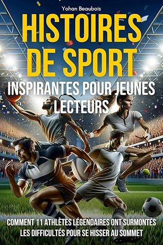 Histoires de sport inspirantes pour jeunes lecteurs : Comment 11 athlètes légendaires ont surmontés les difficultés pour se hisser au sommet | Livre ... Histoires sur la confiance et l’estime de soi