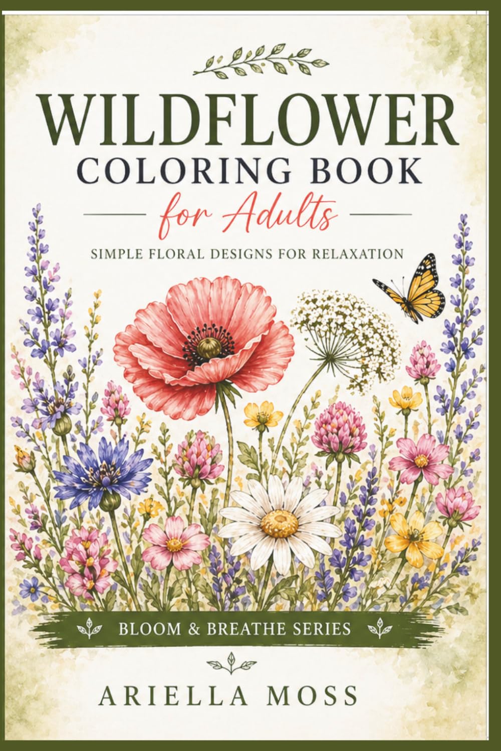Wildflower Coloring Book for Adults | Simple Floral Designs for Relaxation: Relaxing Botanical Coloring Pages with Wildflowers, Poppies, Sunflowers, ... Designs (Bloom & Breathe Series)