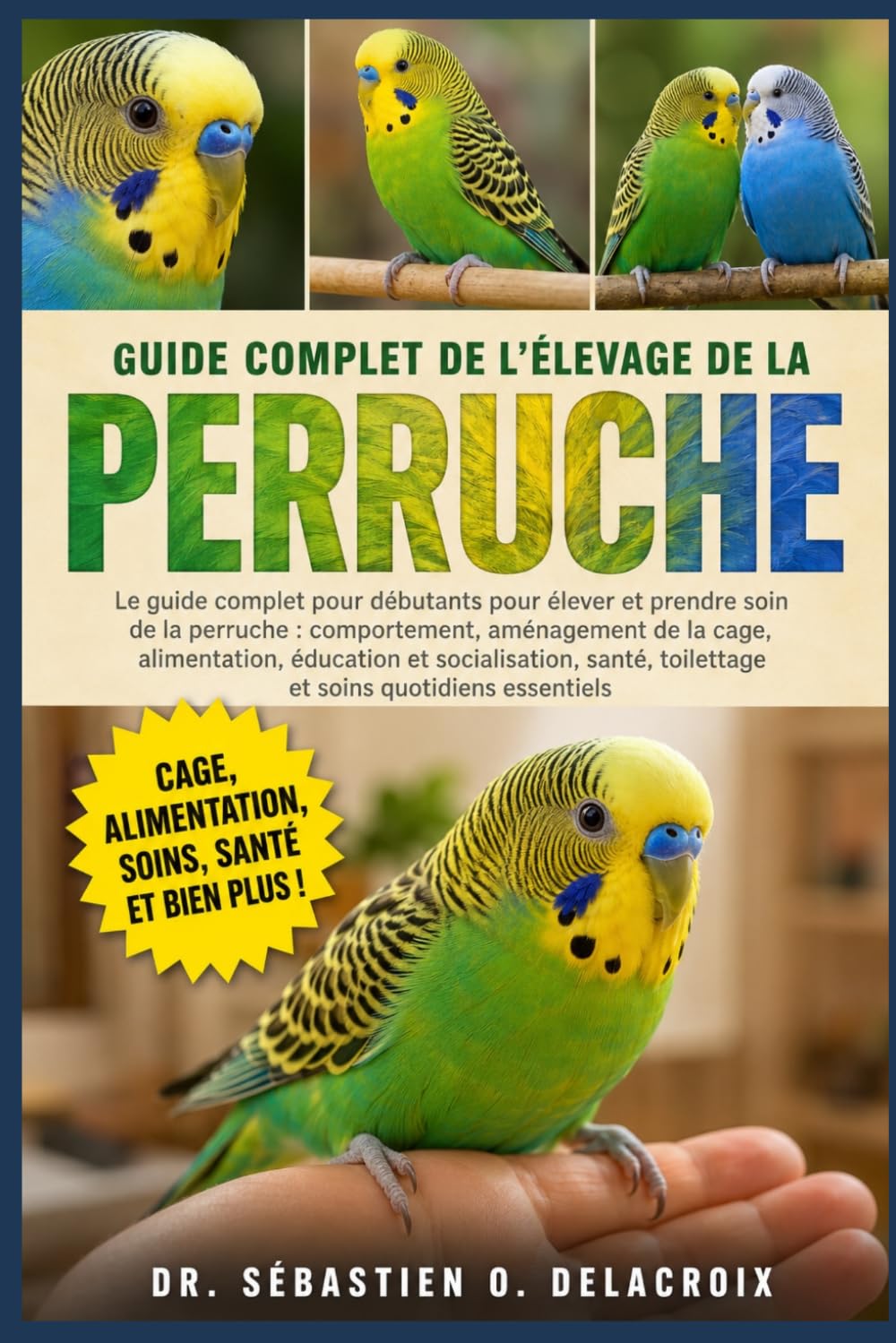 GUIDE COMPLET DE L’ÉLEVAGE DE LA PERRUCHE: Le guide complet pour débutants pour élever et prendre soin de la perruche : comportement......toilettage et soins quotidiens essentiels