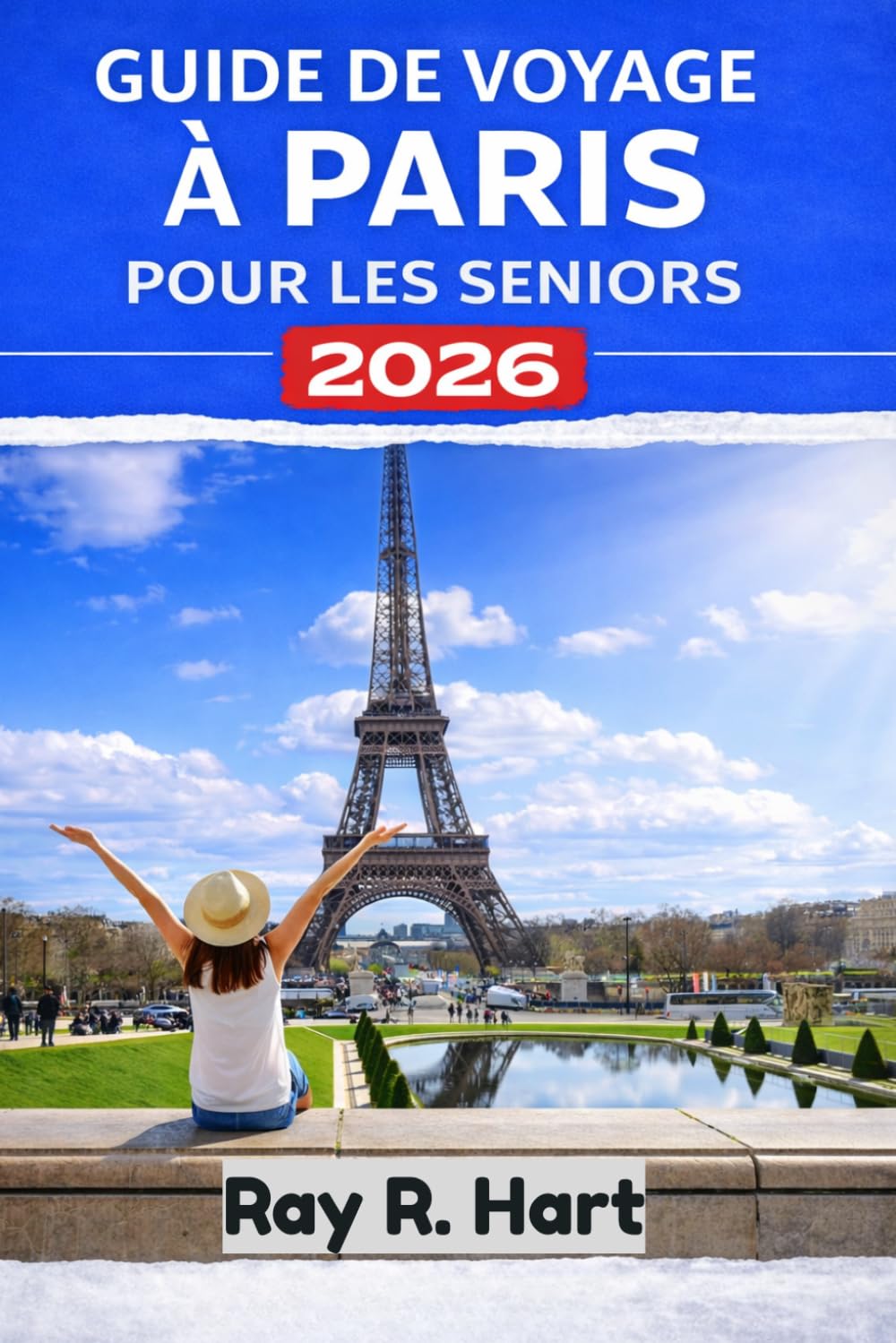 Guide de voyage Paris pour les seniors 2026: Itinéraires faciles, attractions incontournables, conseils pour économiser et trésors cachés pour une escapade européenne relaxante
