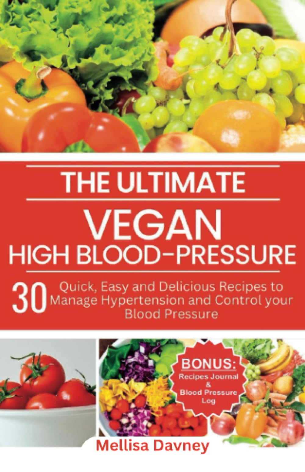 The Ultimate Vegan High-Blood Pressure Cookbook: 30 Quick, Easy and Delicious Recipes to Manage Hypertension and Control your Blood Pressure