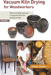 Vacuum Kiln Drying for Woodworkers: How to Build and Use a Vacuum Kiln for Drying Wood