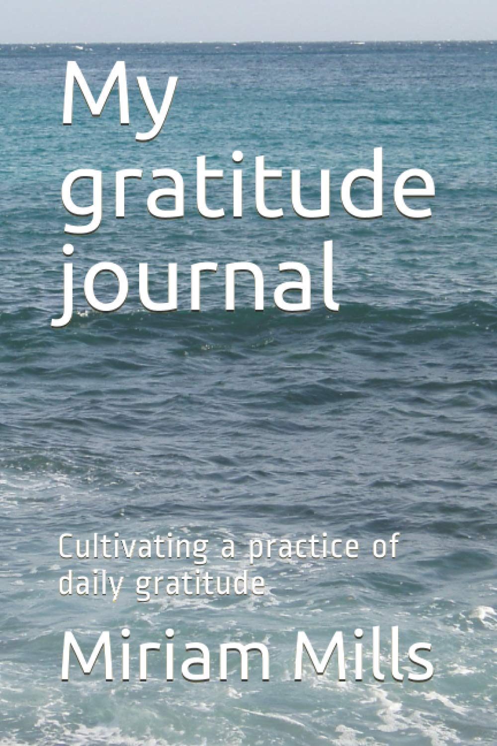 My gratitude journal: Cultivating a practice of daily gratitude