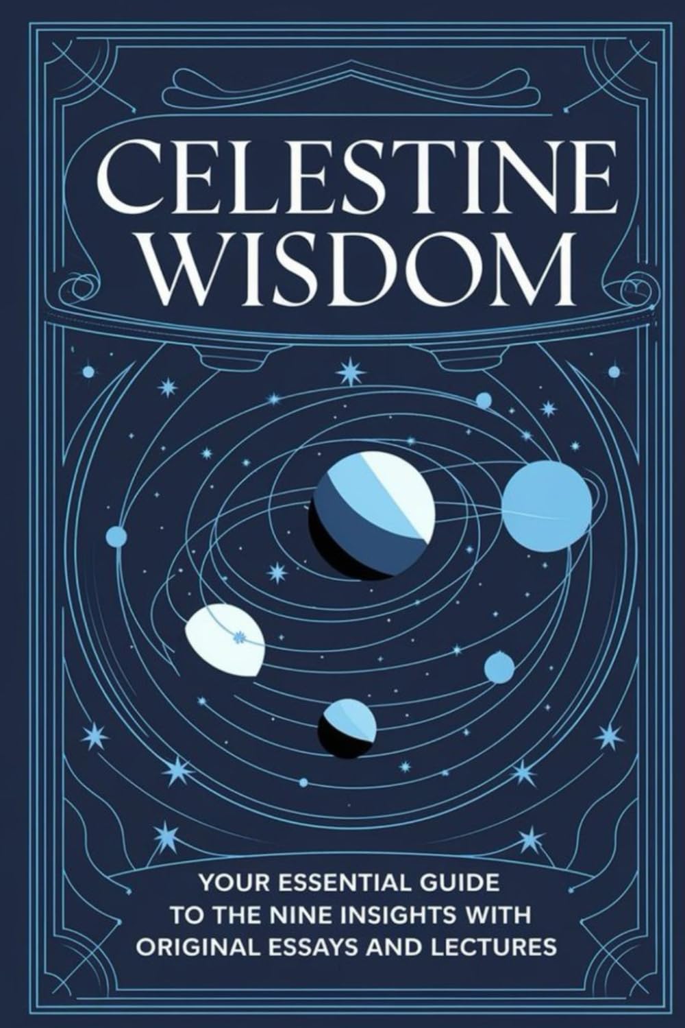 Celestine Wisdom: Your Essential Guide to the Nine Insights with Original Essays and Lectures