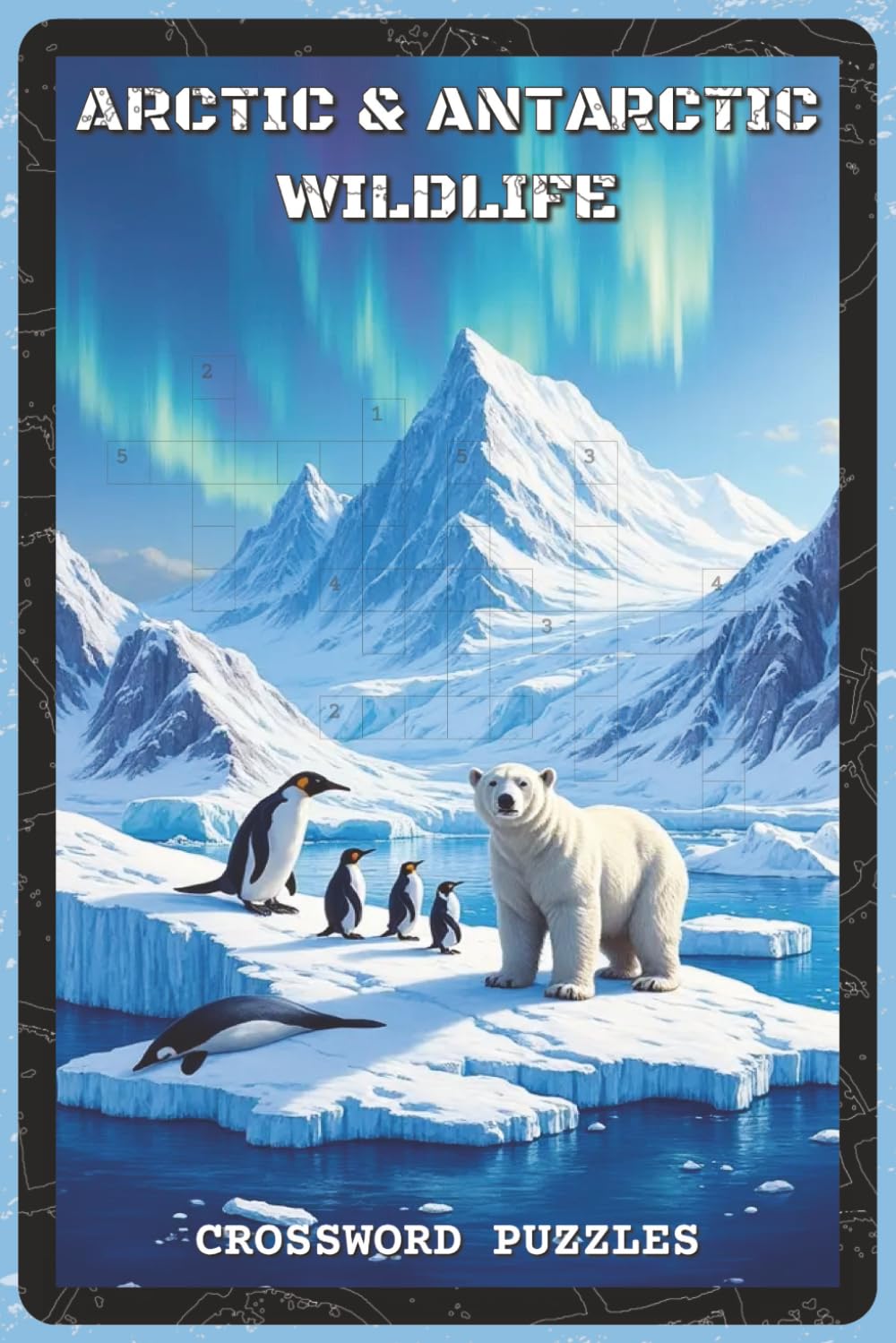 Arctic and Antarctic Wildlife Crossword Puzzles: Crossword Puzzles with Easy to Read about Polar Animals, Ice Habitats, and Cold-Climate Ecosystems | ... Students, and Puzzle Fans (Nature & Wildlife)