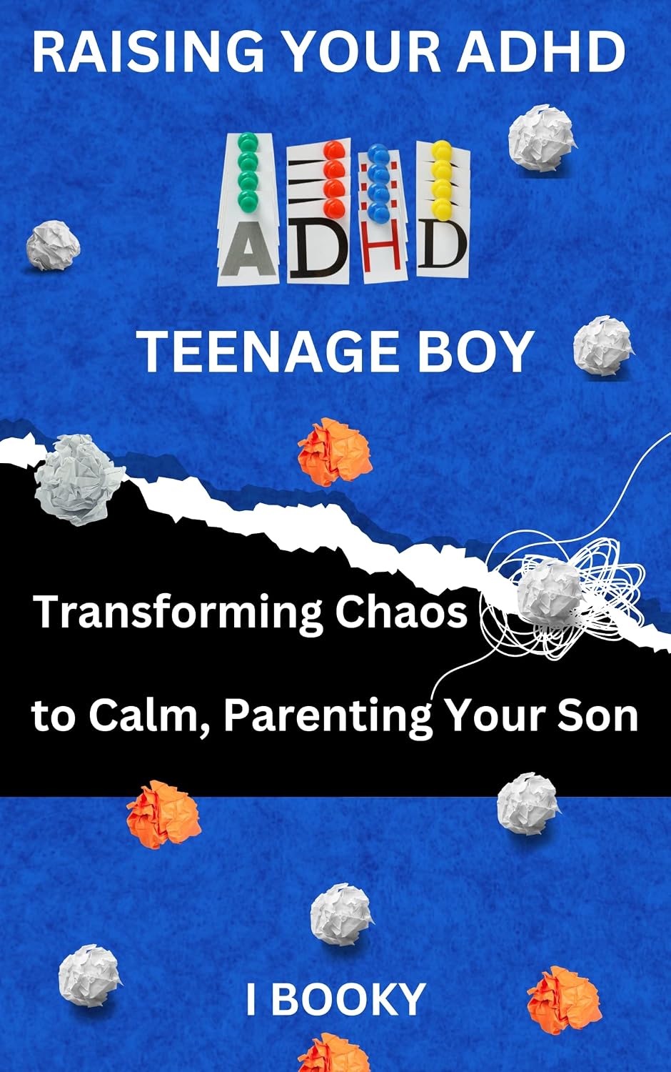 Raising Your ADHD Teenage Boy: Transforming Chaos to Calm, Parenting ...