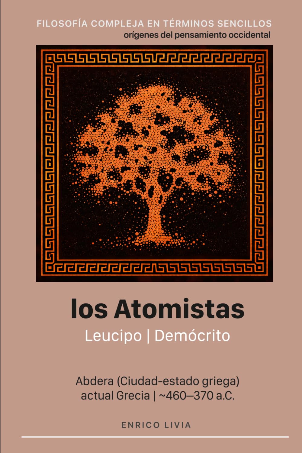 Los atomistas: Leucipo, Demócrito (Filosofía compleja en términos sencillos)