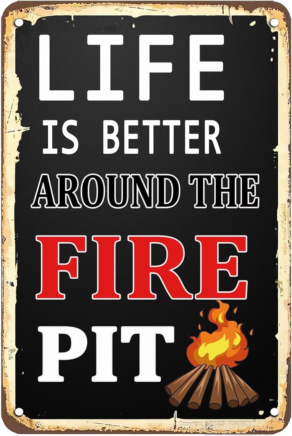 SMAZDFXX Life is Better Around The Fire Pit Rustic Tin Signs Metal Poster Outdoor Funny Wall Decor Poster for Home Room Farmhouse Garden Yard Bar Pub Man Cave 12"x16"
