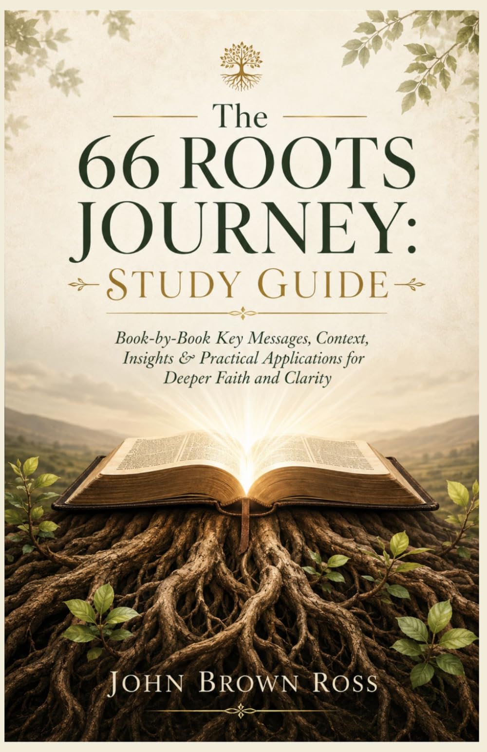 The 66 Roots Journey: Study Guide: Book-by-Book Key Messages, Context, Insights & Practical Applications for Deeper Faith and Clarity