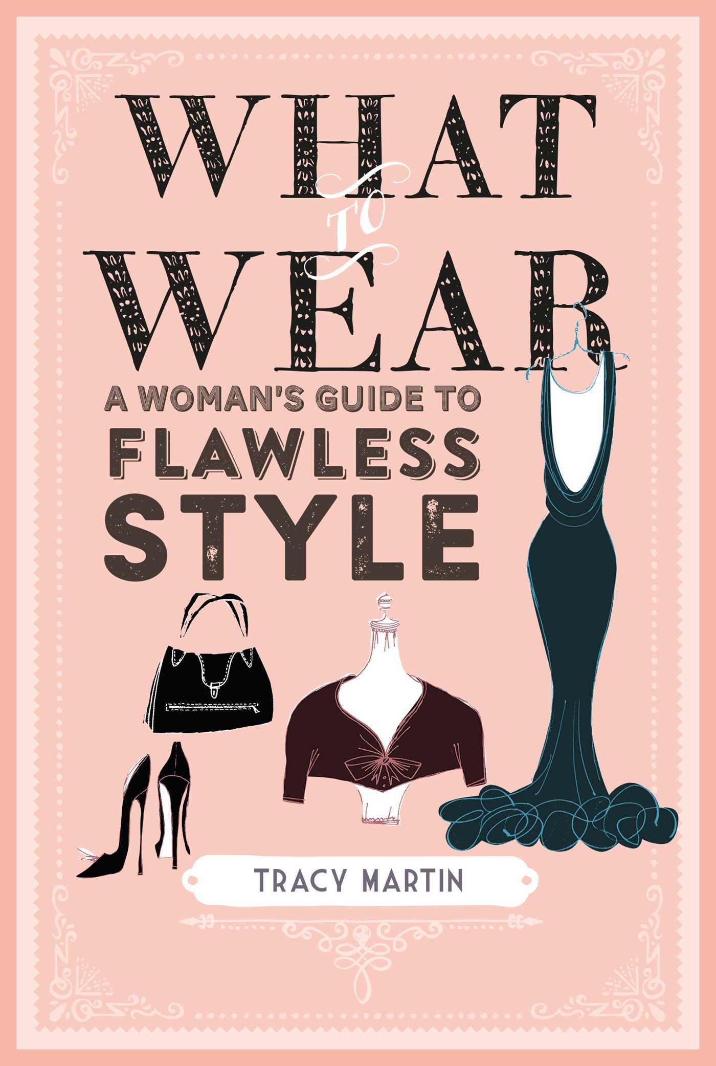 What to Wear: A woman's guide to flawless style