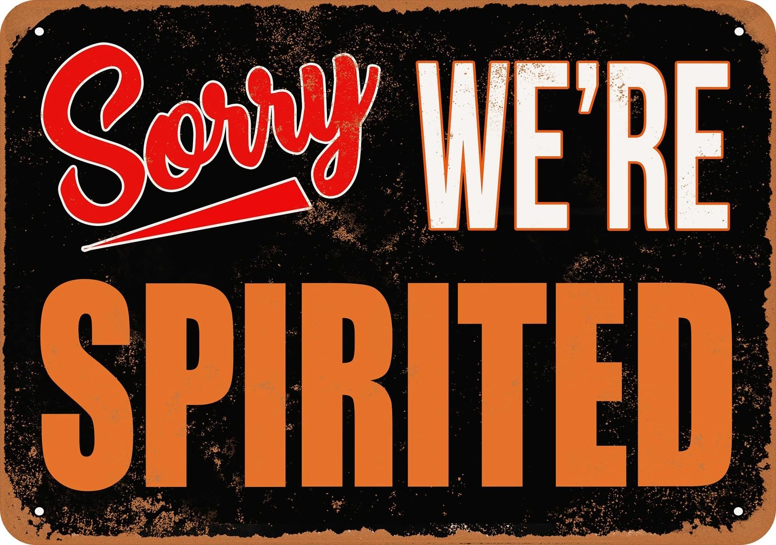 Metal Sign - SORRY, WE'RE SPIRITED - Vintage Look home decor