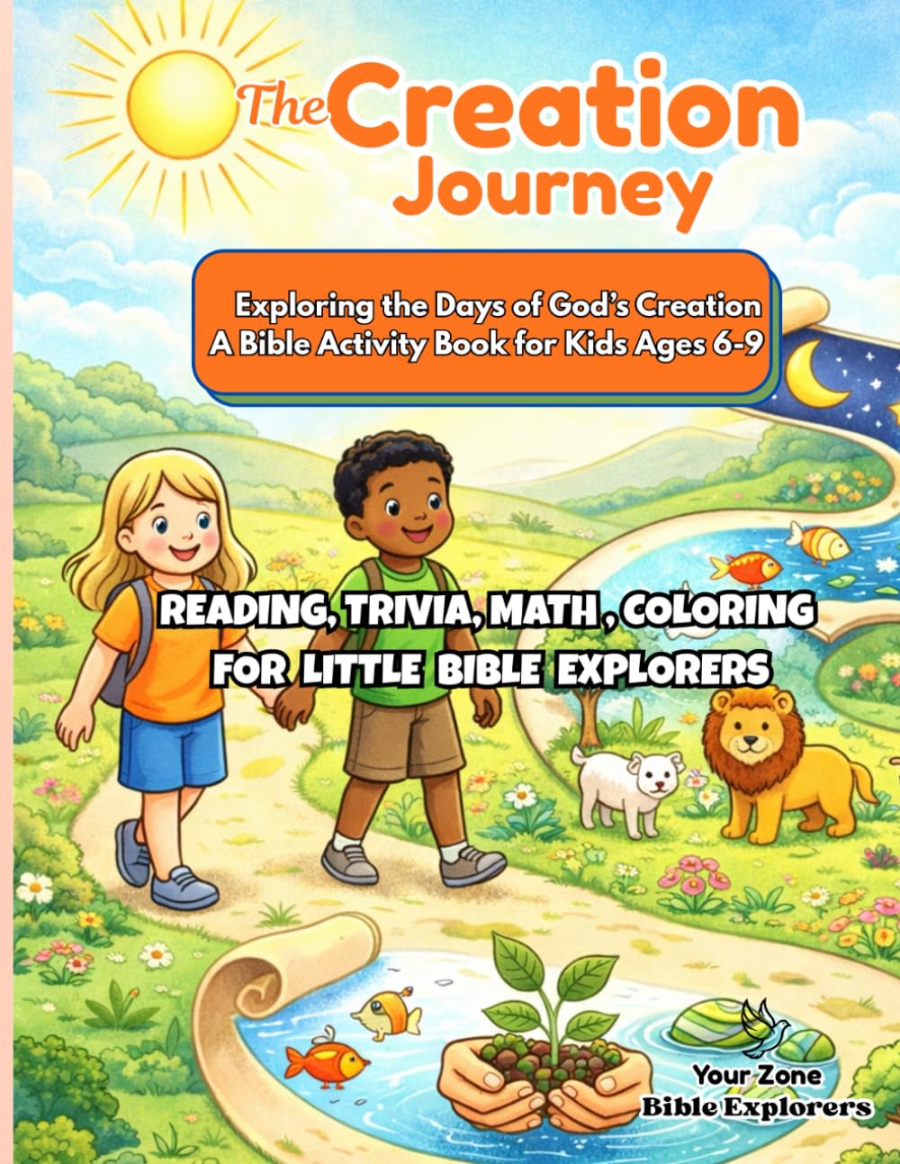 The Creation Journey: Exploring the Days of God’s Creation | Book 7 | A Bible Activity Book for Kids Ages 6–9 (Your Zone Bible Explorers)