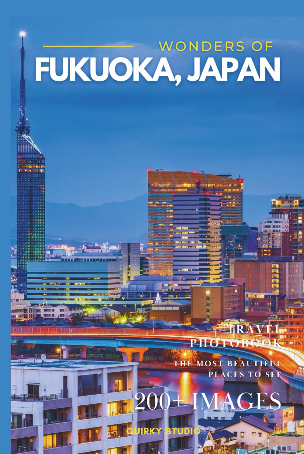 Wonders of Fukuoka, Japan: A Photo Collection of the City’s Most Beautiful Places to See – A Stunning Coffee Table Travel Photobook (Full-Color)