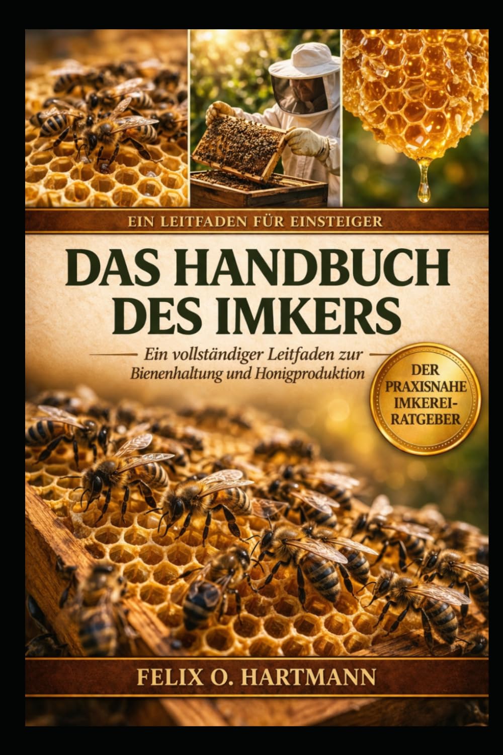 DAS HANDBUCH DES IMKERS: Ein vollständiger Leitfaden zur Bienenhaltung und Honigproduktion