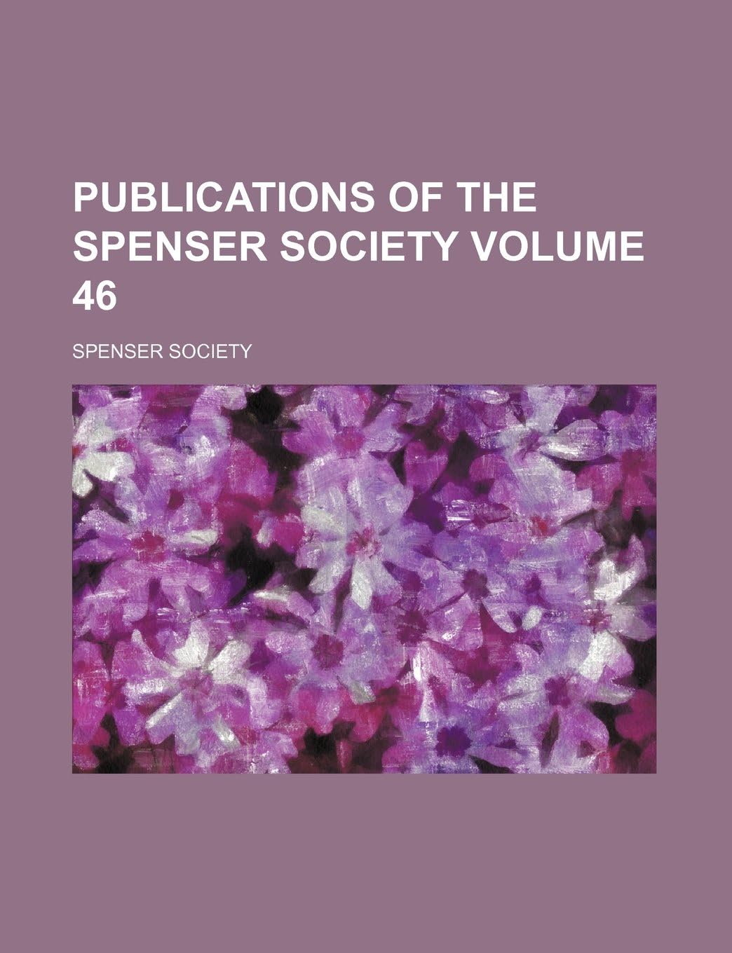 Publications of the Spenser Society Volume 46