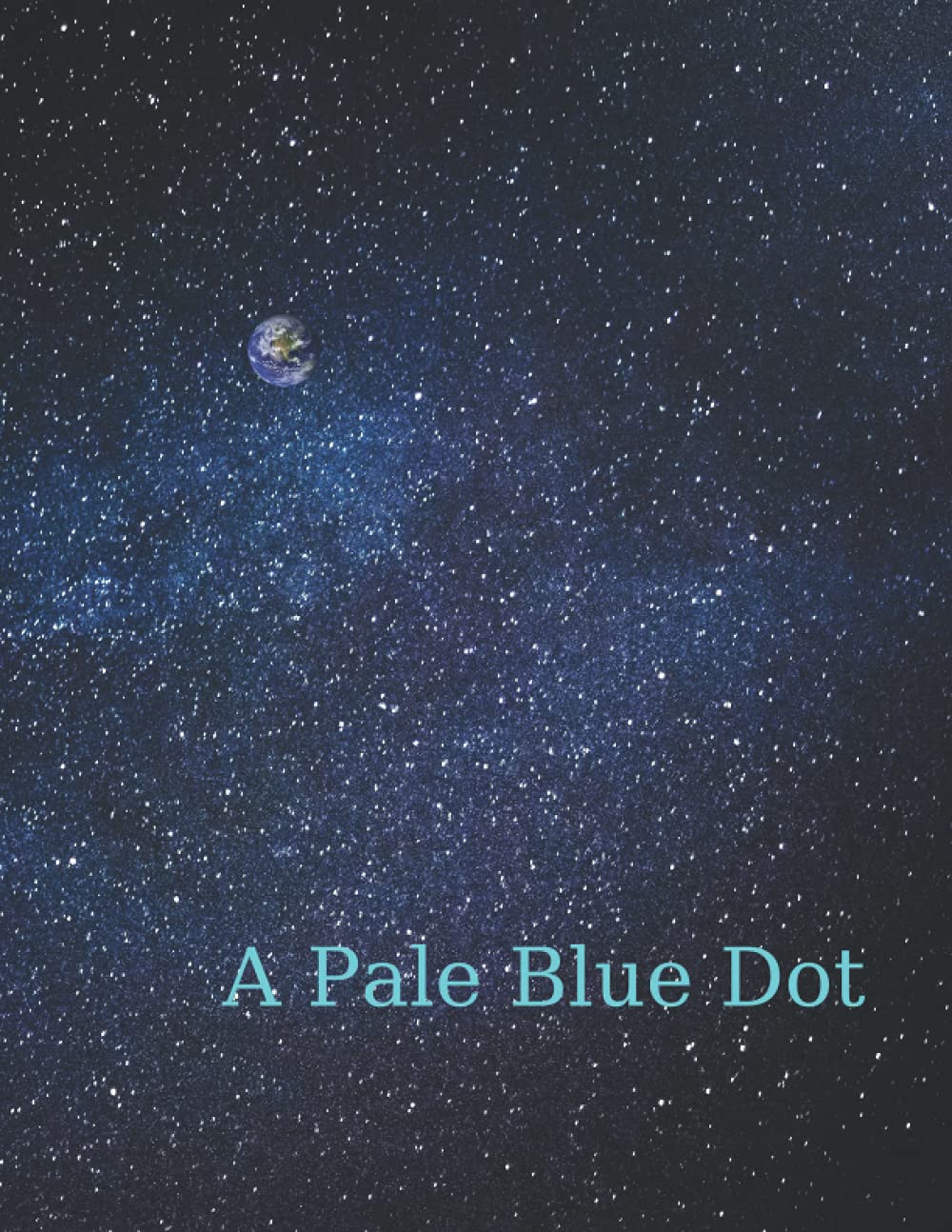 A pale blue dot : Starry Galaxy Composition Notebook, 110 pages, 8.5 X 11, Astronomy/Astrology Themed: Astronomy Lined Notebook Journal