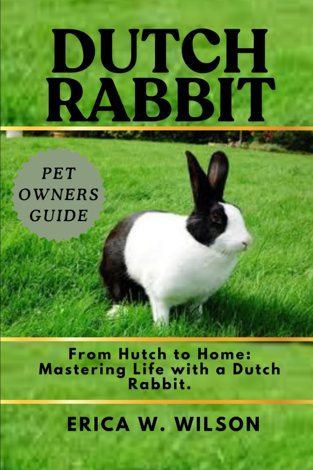DUTCH RABBIT: From Hutch to Home: Mastering Life with a Dutch Rabbit.
