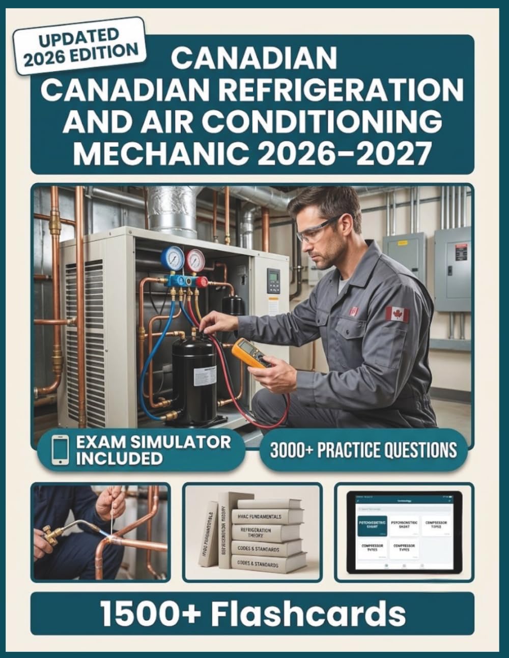 CANADIAN REFRIGERATION AND AIR CONDITIONING MECHANIC 2026–2027: 3,000+ Practice Questions, 6 Full-Length Tests, Digital Flashcards & Advanced Exam Simulators To Pass with Confidence