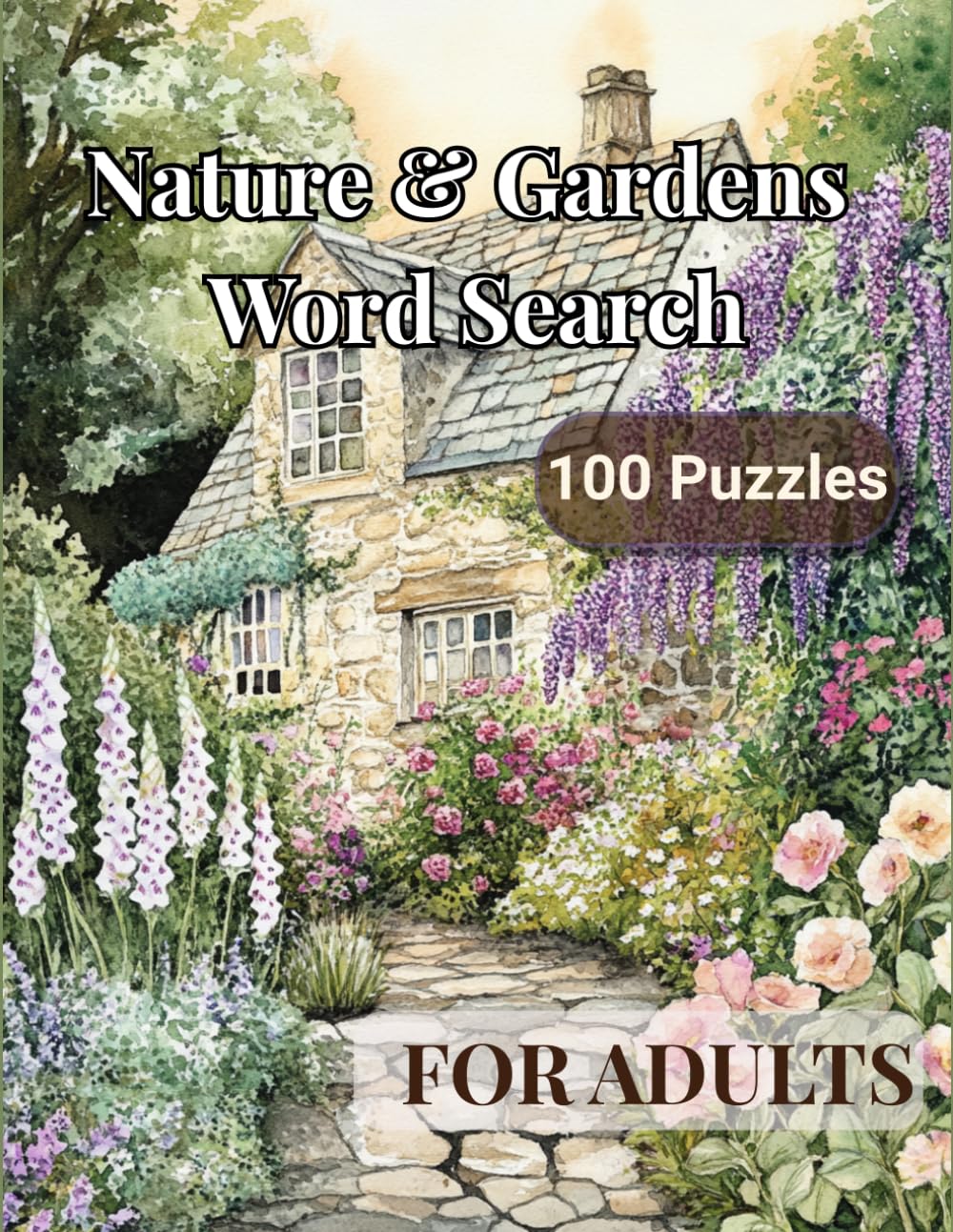 Nature & Gardens Word Search for Adults: 100 Relaxing Puzzles with 2,400 Words on Flowers, Trees, Birds, Bees and Meadows — Answer Key Included (Word ... for Adults: Large Print Relaxing Activities)