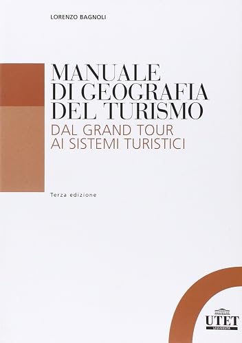 Manuale di geografia del turismo. Dal Grand Tour ai sistemi turistici