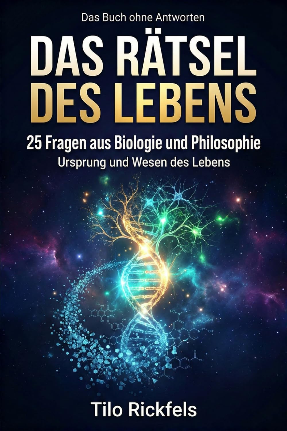 Das Buch ohne Antworten - Das Rätsel des Lebens: 25 Fragen aus Biologie und Philosophie – Was ist Leben? (Das Buch ohne Antworten - Denkbücher für die wichtigen Fragen des Lebens)