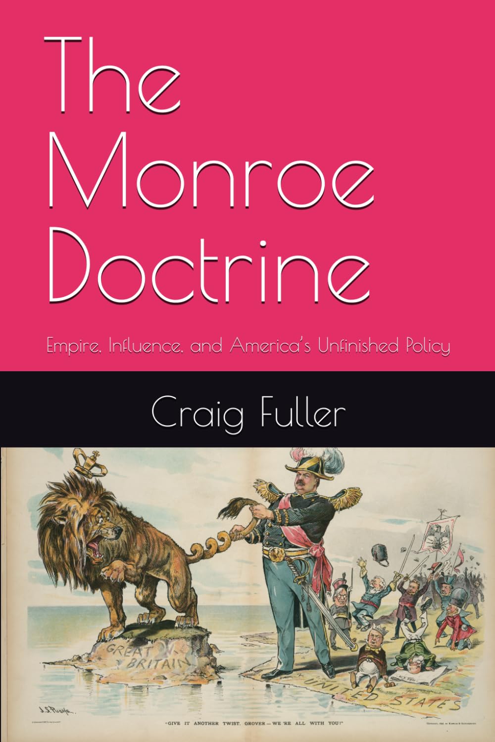 The Monroe Doctrine: Empire, Influence, and America’s Unfinished Policy