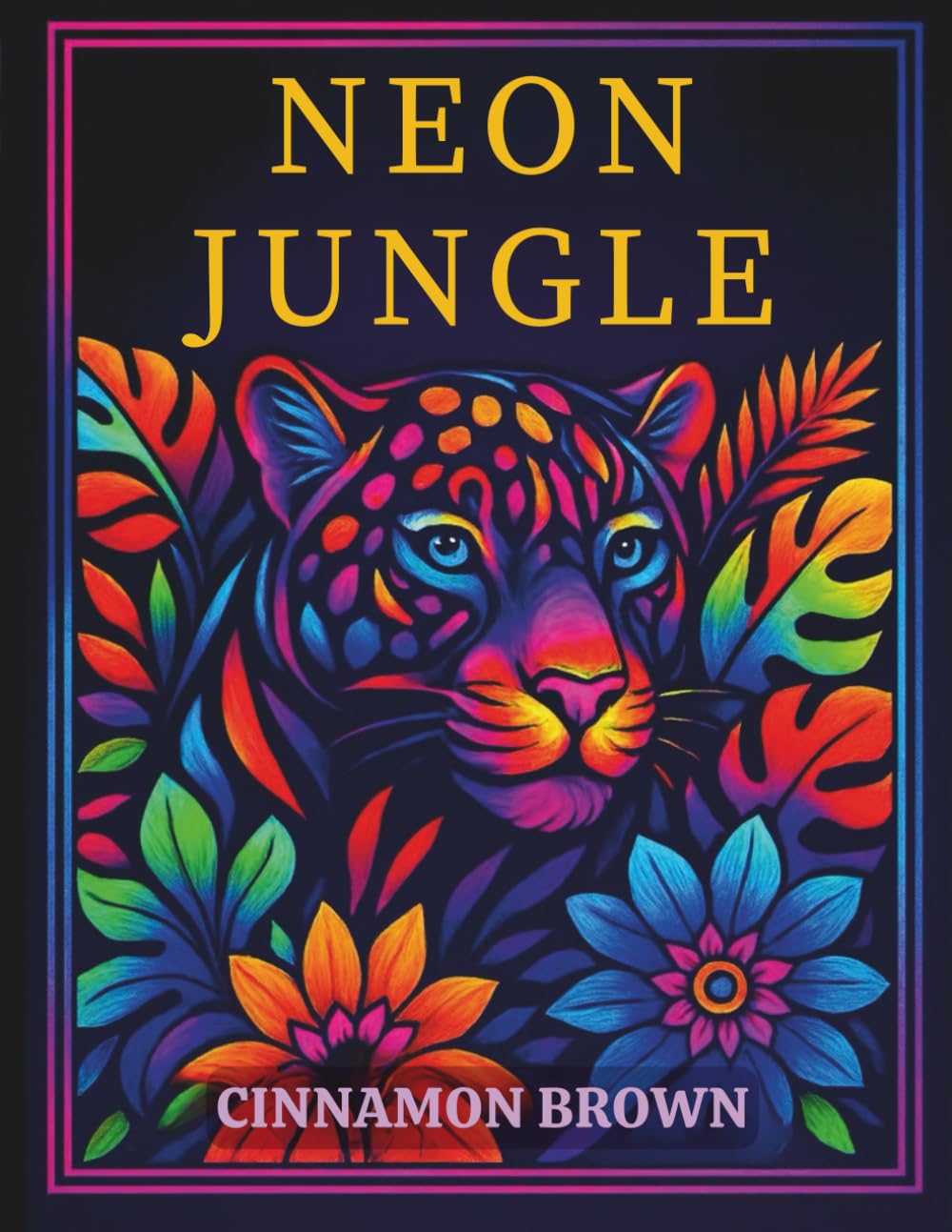 Neon Jungle: An Adult Coloring Book of Exotic Wildlife and Lush Foliage (The Art of Neon)