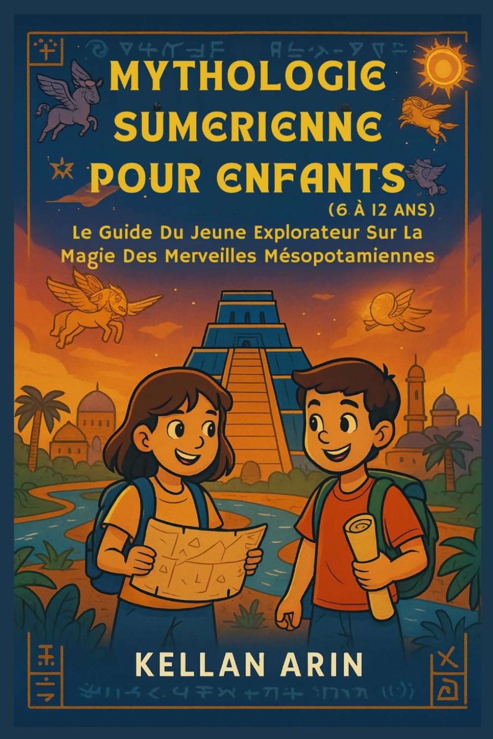 MYTHOLOGIE SUMERIENNE POUR ENFANTS (6 À 12 ANS): Le Guide Du Jeune Explorateur Sur La Magie Des Merveilles Mésopotamiennes