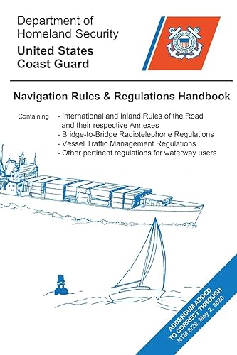 Navigation Rules and Regulations Handbook: CURRENT EDITION, UPDATED TO INCLUDE NTM 23/20. Meets USCG Carriage Requirements. PUBLICATIONS DATE 9-23. ... updates in September 2023 prior to printing.