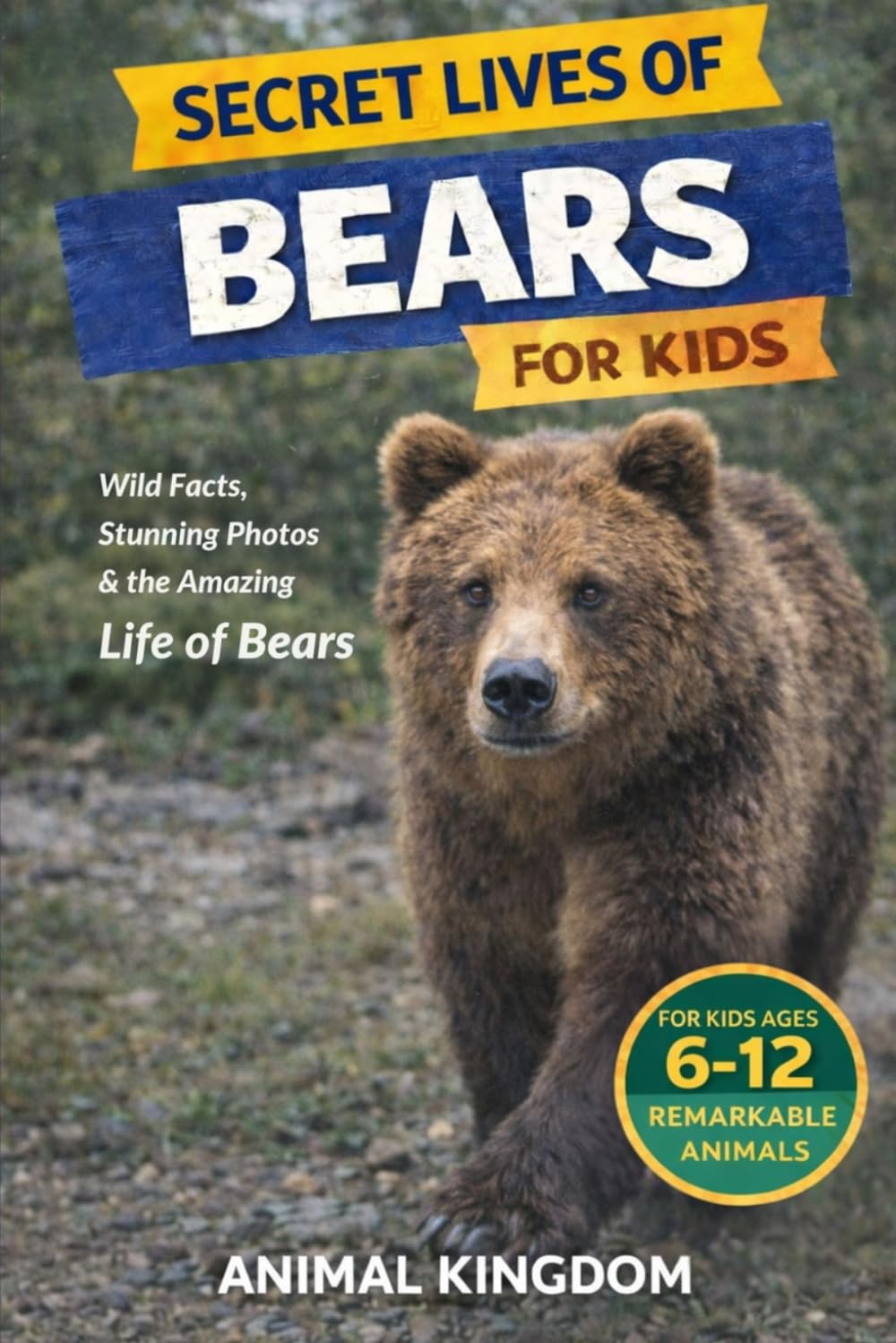Secret Lives of Bears for Kids: Fun Facts, Stunning Photos inside the Amazing Life of Bears for Kids Aged 6-12