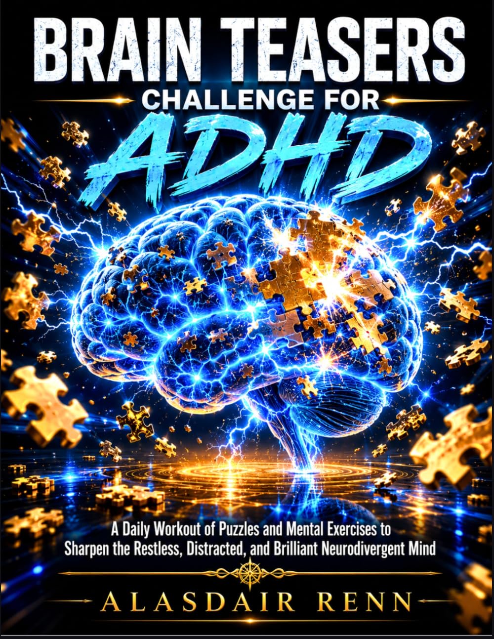 Brain Teasers Challenge for ADHD: A Daily Workout of Puzzles and Mental Exercises to Sharpen the Restless, Distracted, and Brilliant Neurodivergent Mind