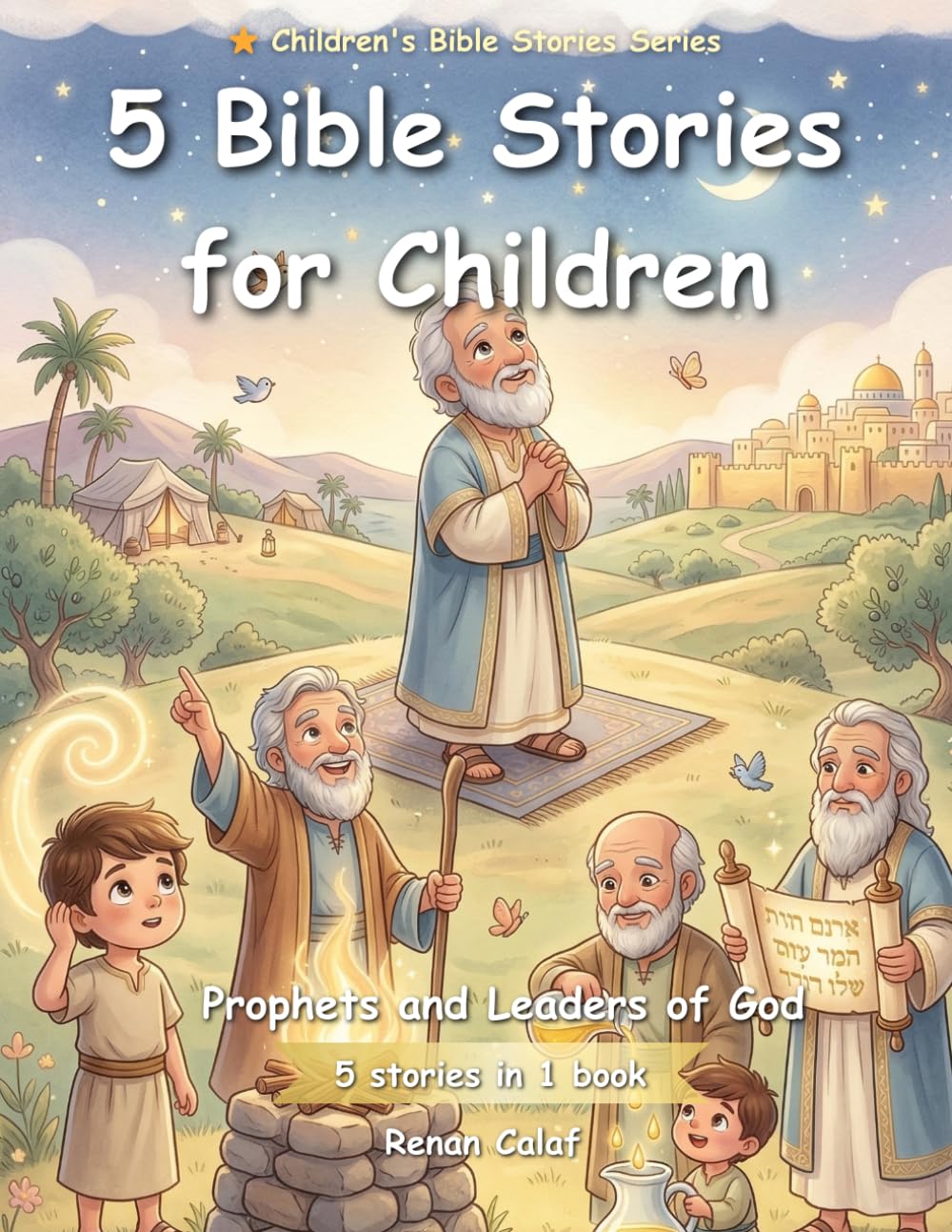 5 Children's Bible Stories: Prophets and Leaders of God: Faith, Obedience, and a Calling for Children
