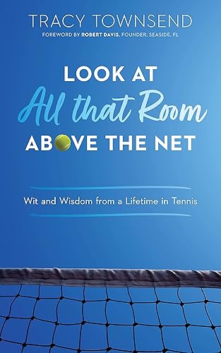 Look at All that Room Above the Net: Wit and Wisdom from a Lifetime in Tennis (English Edition)